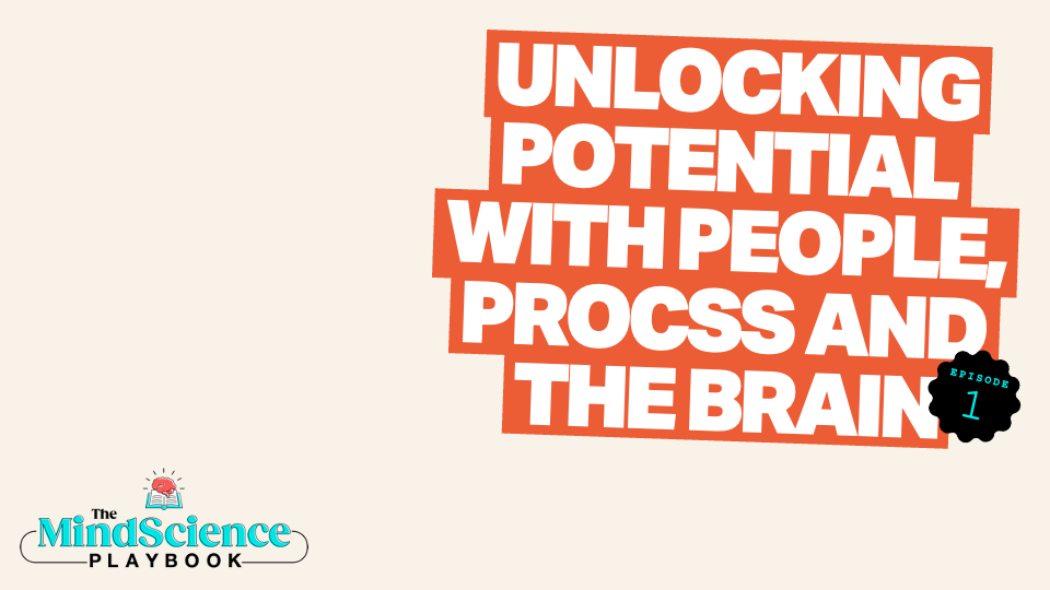 EPISODE 1: Unlocking Potential with People, Process, and the Brain