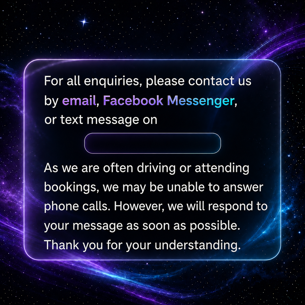 A digital contact information notice with a space-themed background. The message instructs to contact via email, Facebook Messenger, or text message, with a placeholder for the message. It explains potential delays in answering calls due to driving or appointments, but assures a prompt response.