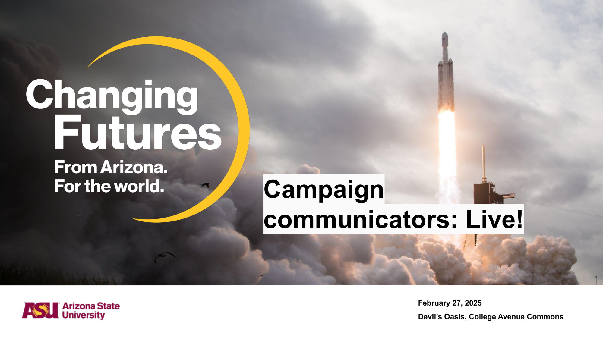 Rocket launching into the sky with billowing clouds of smoke and fire, with overlay text promoting a campaign about changing futures from Arizona, for the world, by Arizona State University on February 27, 2025 at Devil's Oasis, College Avenue Commons.