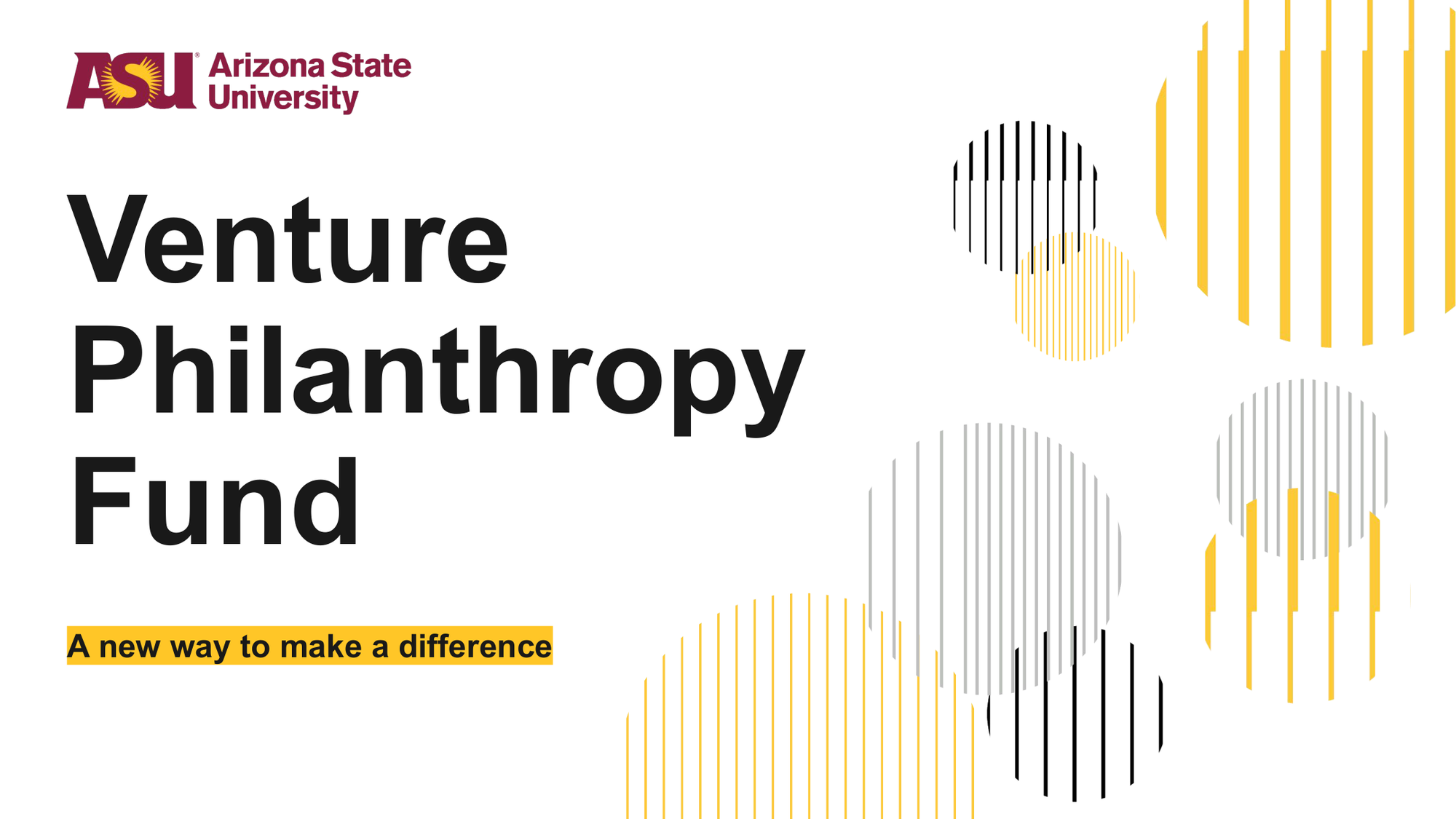 Arizona State University Venture Philanthropy Fund promotional graphic with abstract circles and stripes design and tagline 'A new way to make a difference'