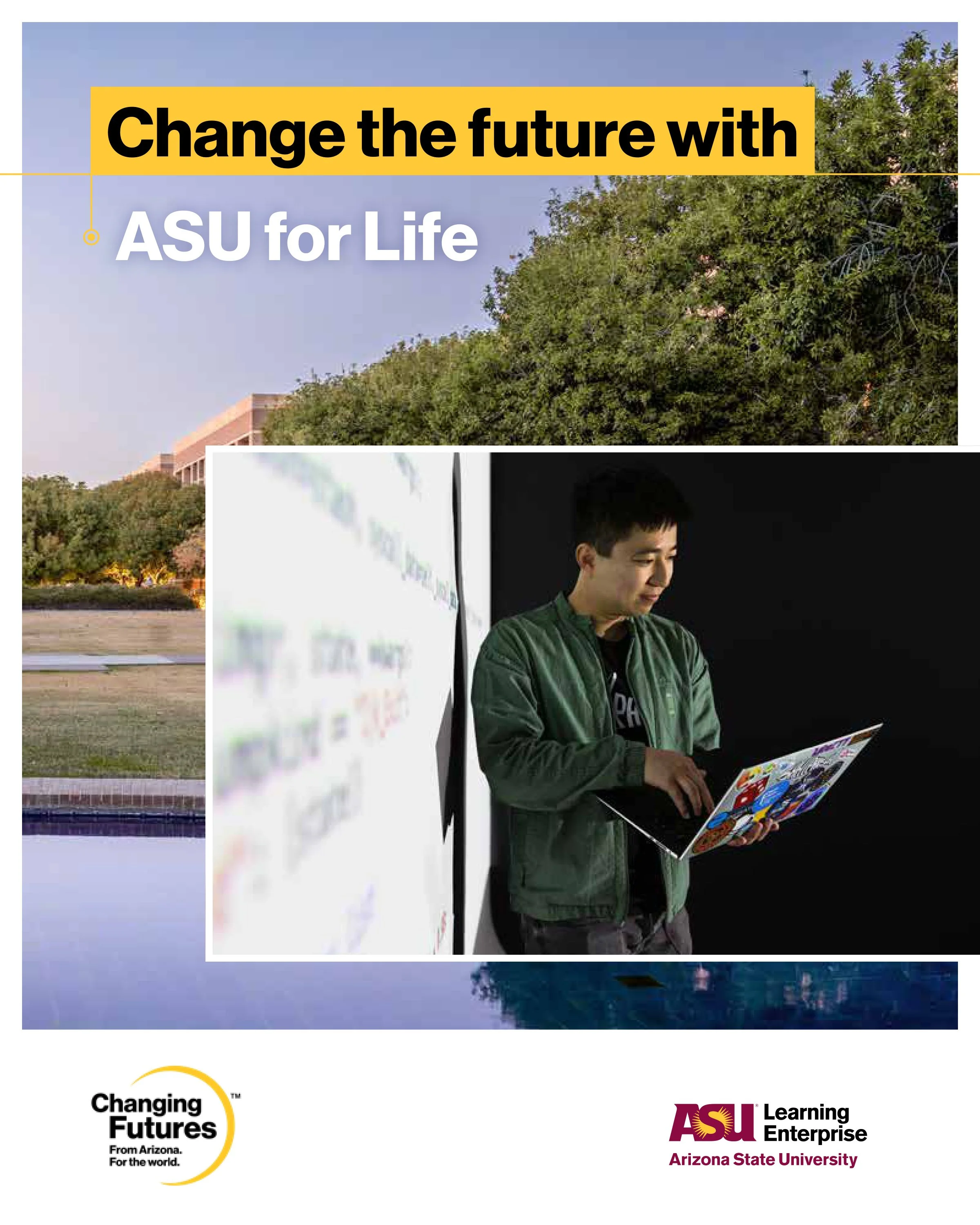 Poster with the phrase 'Change the future with ASU for Life' and logos for 'Changing Future' and 'Arizona State University Learning Enterprise'.