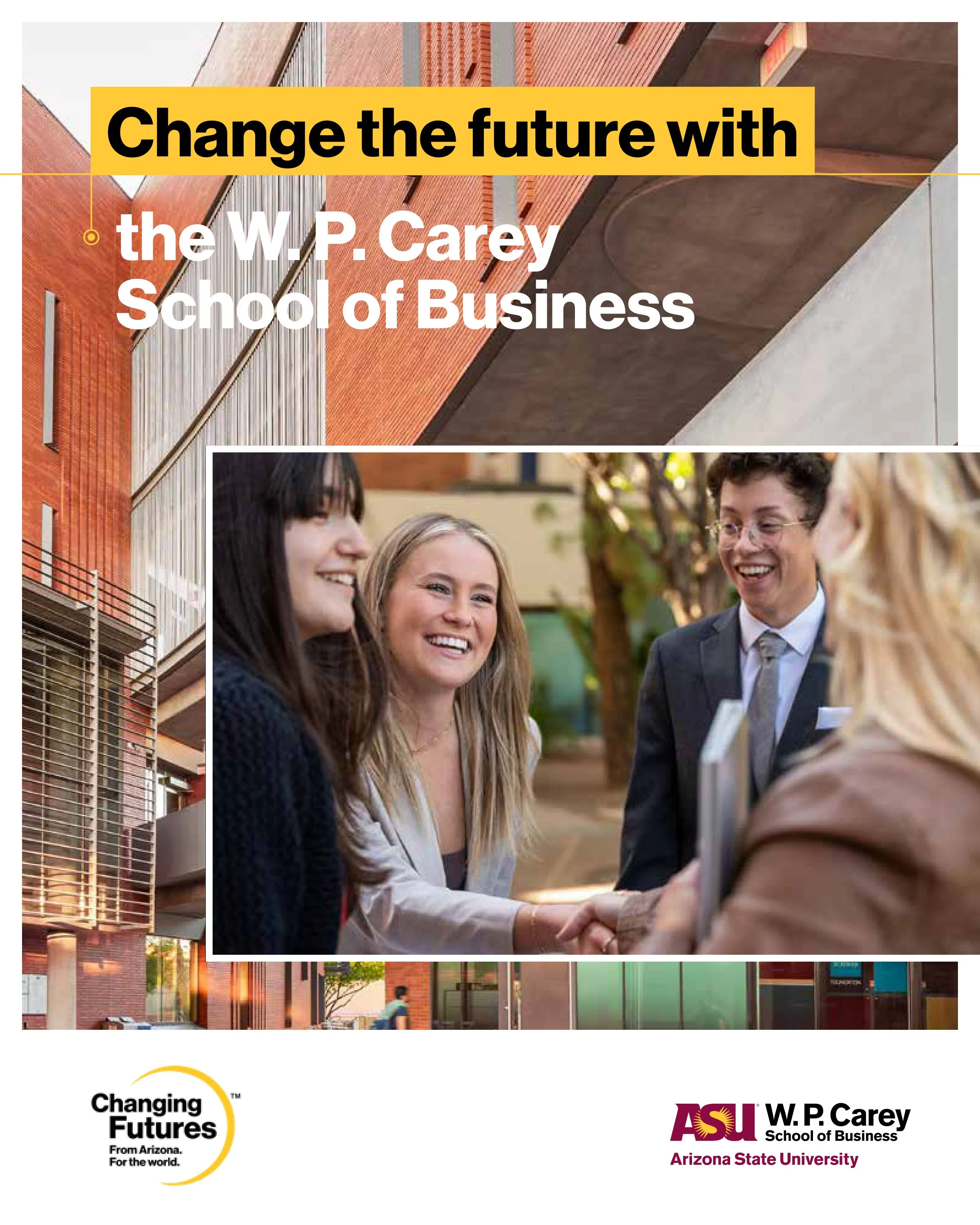 A promotional image for the W. P. Carey School of Business at Arizona State University, featuring a group of diverse people smiling and shaking hands outdoors in front of a modern building. The top text reads 'Change the future with' in bold black an