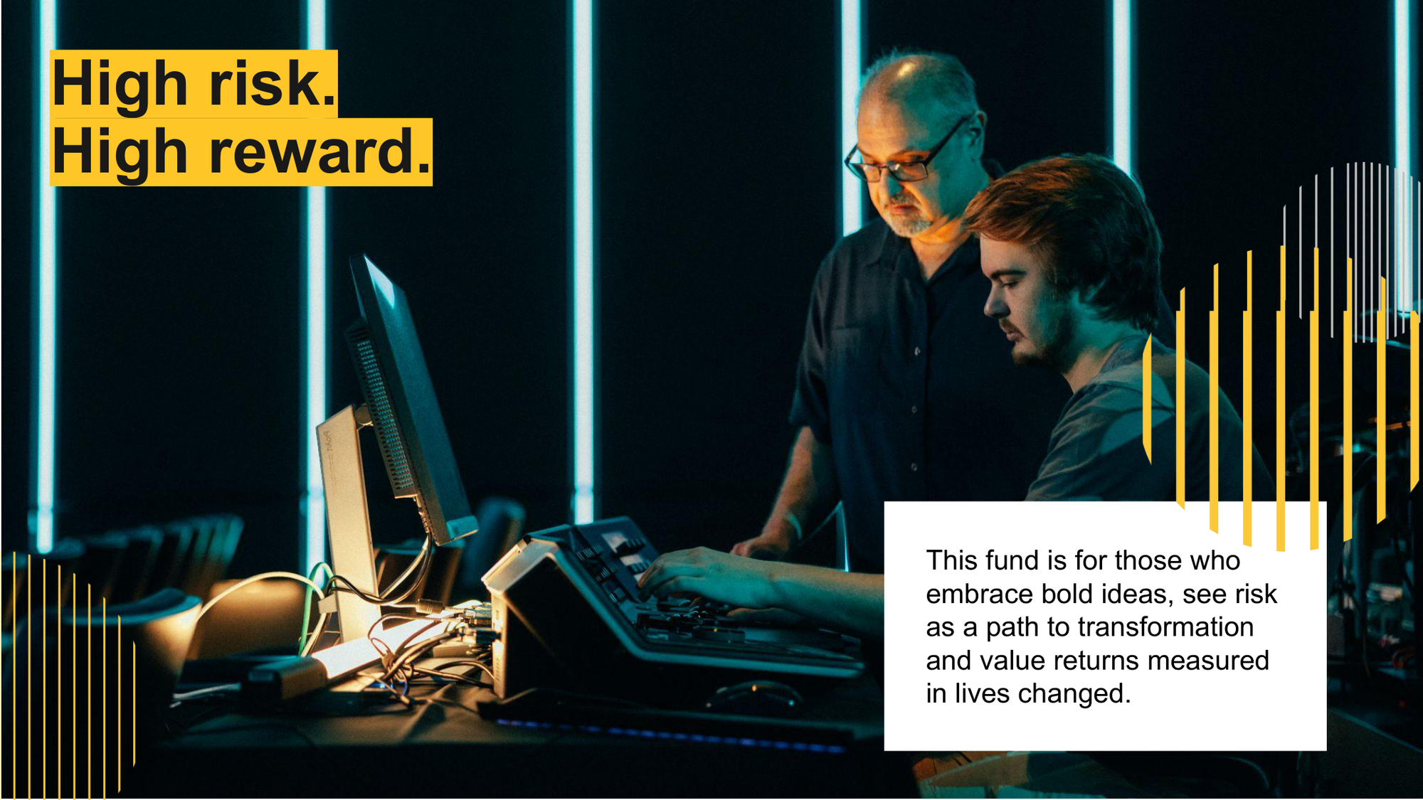 Two men working at a computer station in a dark room illuminated by vertical neon blue lights, with a yellow text overlay that says 'High risk. High reward.' and a paragraph about embracing bold ideas and measuring success by lives changed.