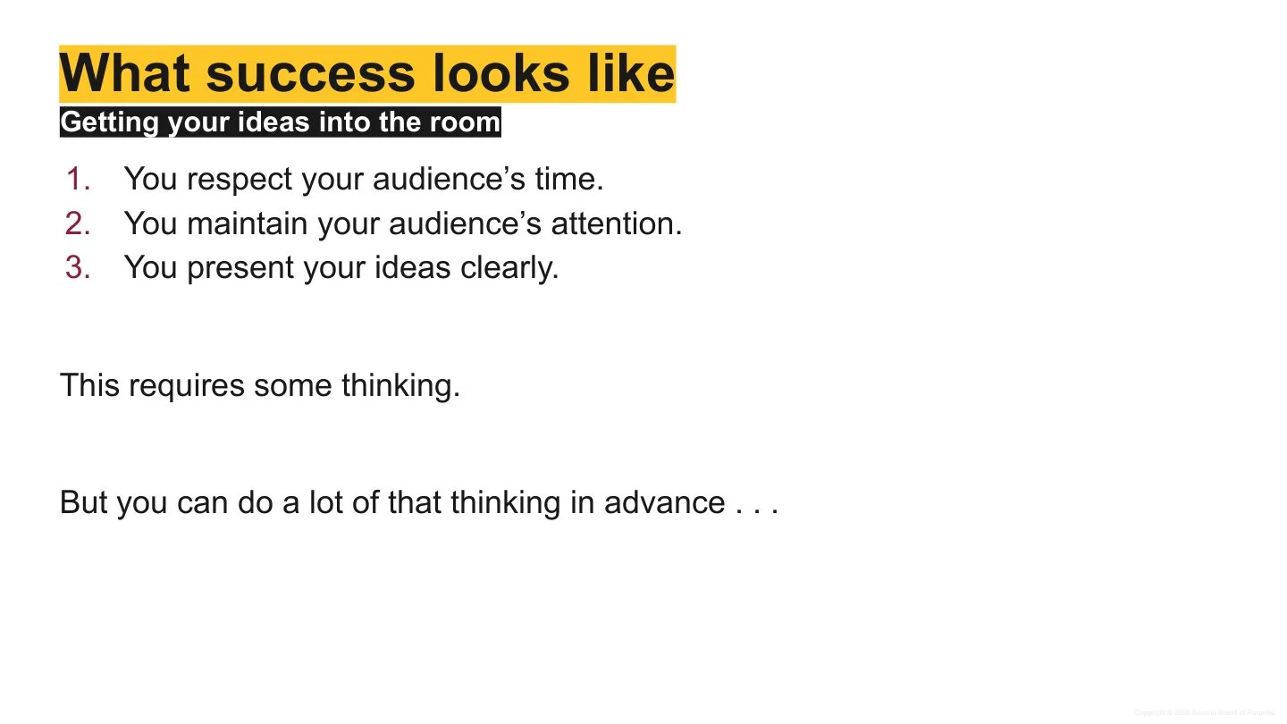 Presentation slide titled 'What success looks like' with a subtitle 'Getting your ideas into the room.' The slide lists three points: 1. You respect your audience’s time. 2. You maintain your audience’s attention. 3. You present your ideas clearly. Additional text says, 'This requires some thinking, but you can do a lot of that thinking in advance...'