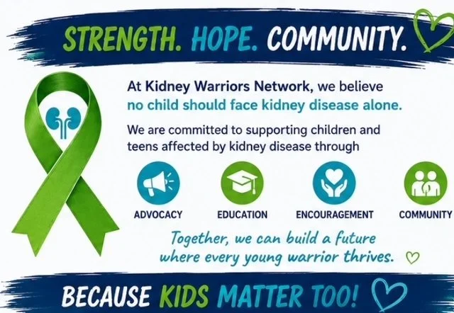 A health awareness poster supporting kidney health. It features a green ribbon, icons for advocacy, education, encouragement, and community. The message emphasizes that no child should face kidney disease alone, and promotes building a future where every young warrior thrives.