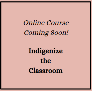 Indigenize the Classroom: Online Course Coming Soon!