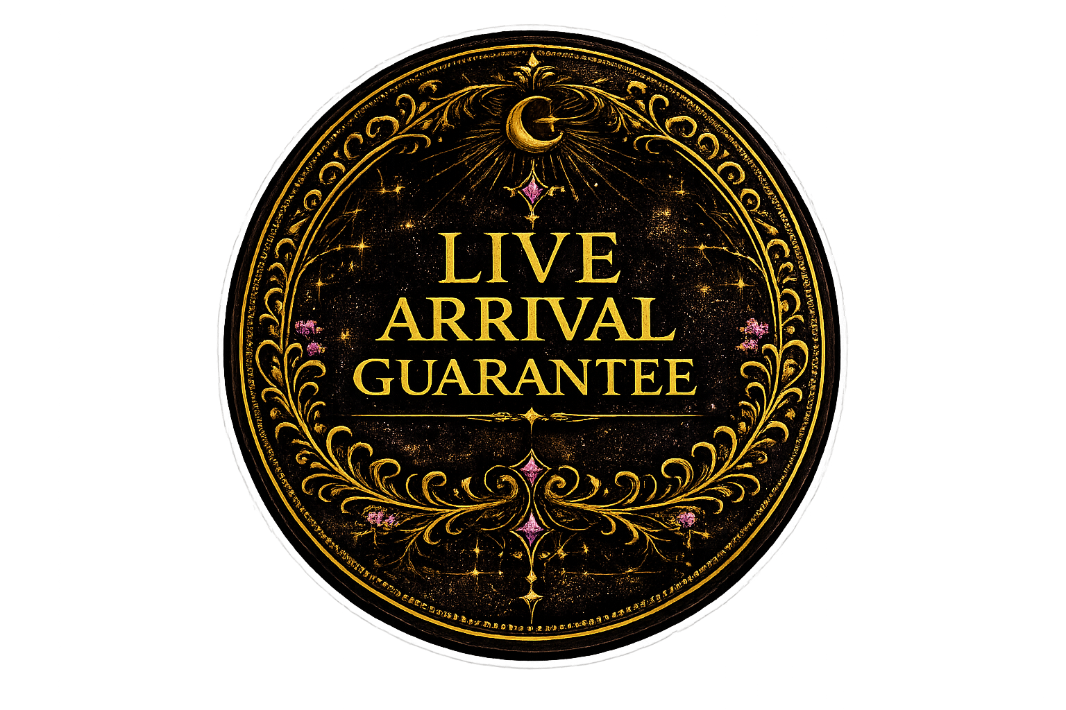 A circular gold and black sign with decorative floral details and sparkles, stating 'LIVE ARRIVAL GUARANTEE' in bold gold letters with floral accent at the bottom.