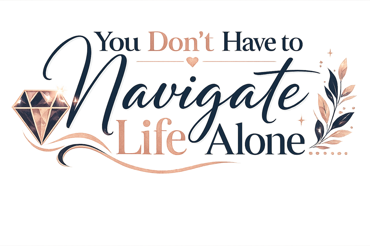 Quote that reads 'You Don't Have to Navigate Life Alone' with decorative elements, including a diamond graphic on the left and floral accents on the right, in a pastel color palette.
