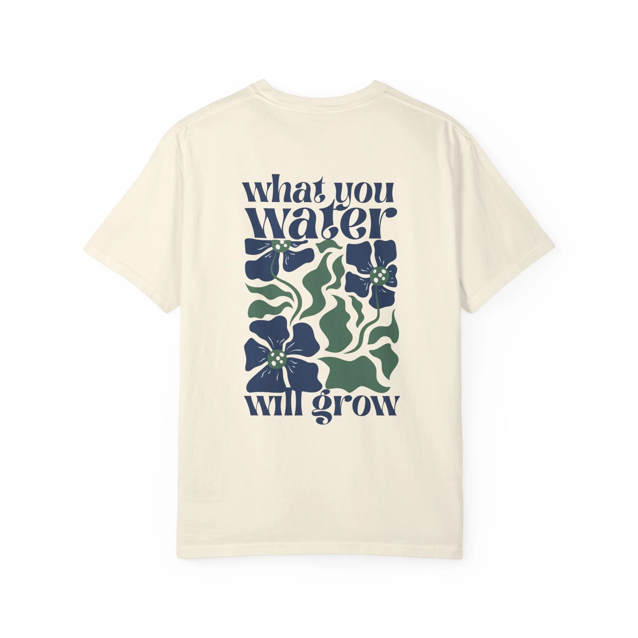 What You Water Will Grow Tee