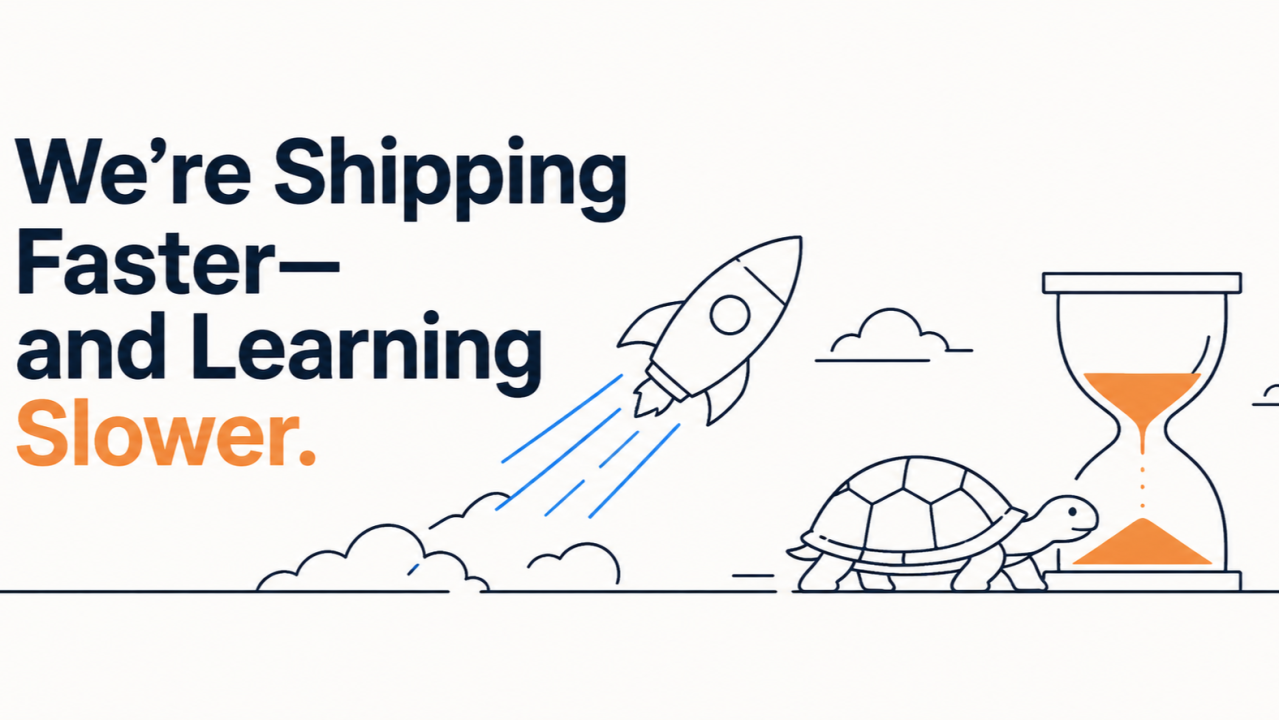 We’re Shipping Faster—and Learning Slower
