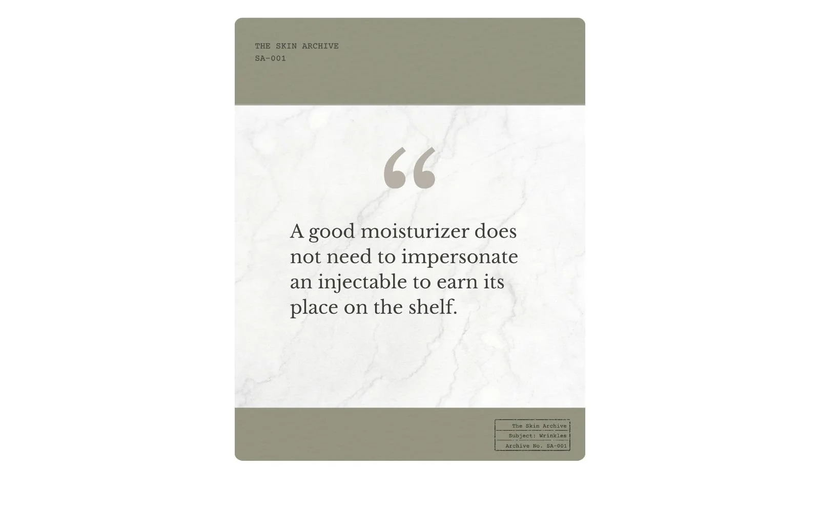 The Skin Archive quote card reading, “A good moisturizer does not need to impersonate an injectable to earn its place on the shelf.