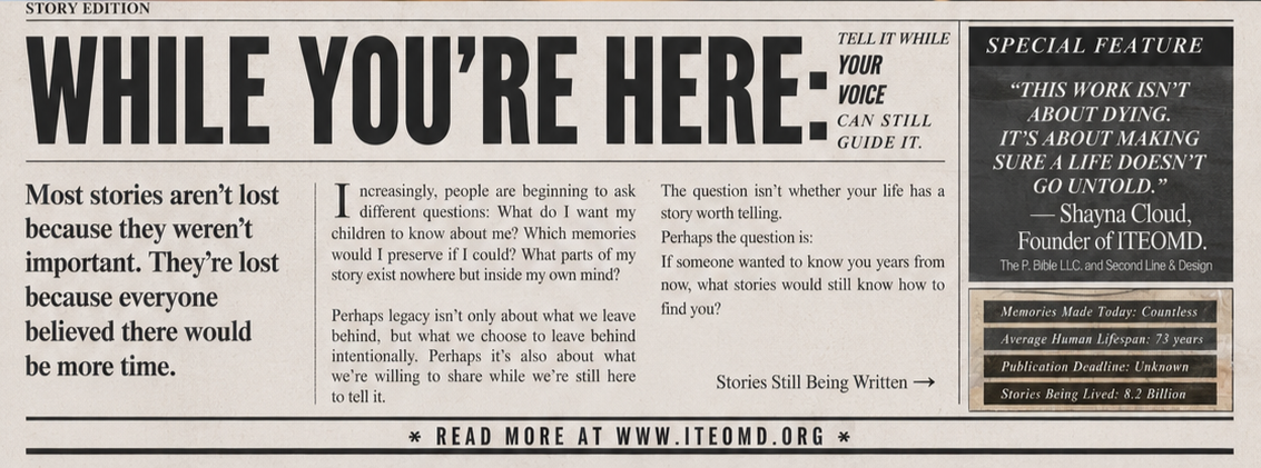 ITEOMD graphic 'WHILE YOU'RE HERE'. features the importance of stories and memories, and making sure life doesn't go untold by Shayna Cloud.
