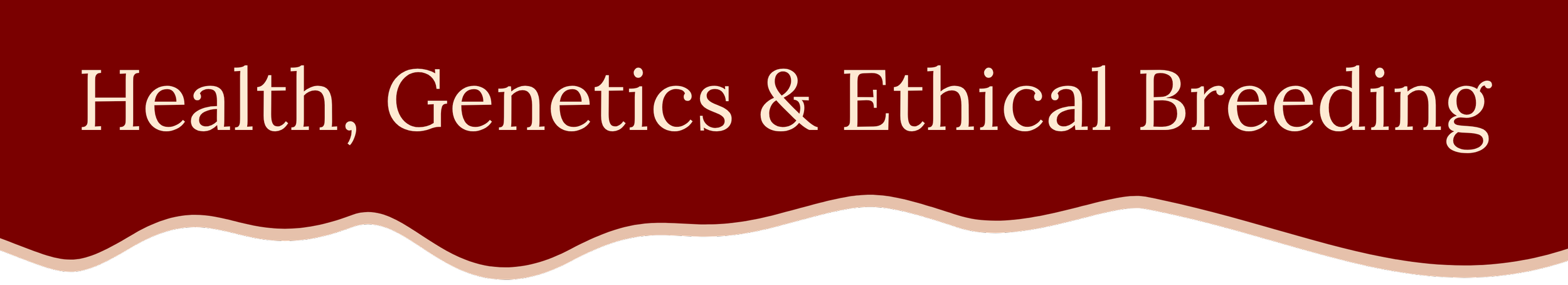 Health, Genetics, & Ethical Breeding