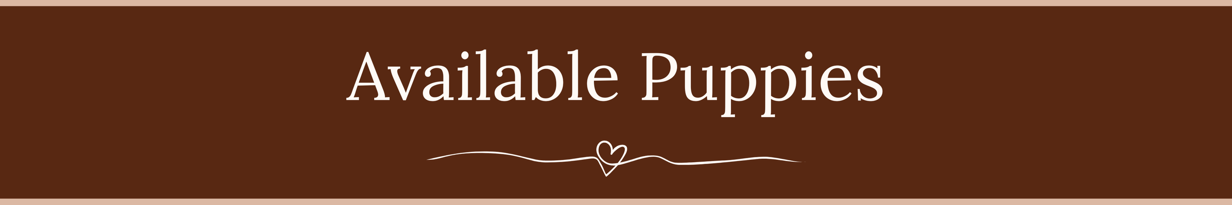 Brown banner with white text that says "Available Puppies" and a small decorative heart with a line.