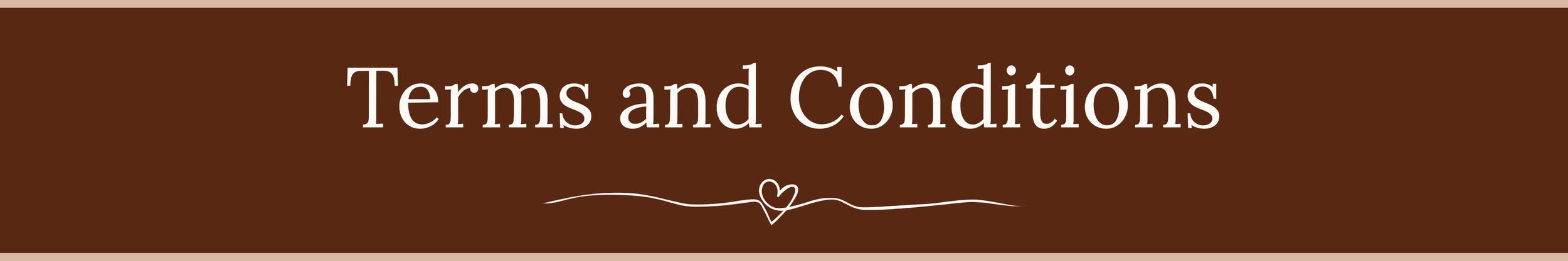 Brown background with white text that reads 'Terms and Conditions' with a decorative line and heart symbol beneath.