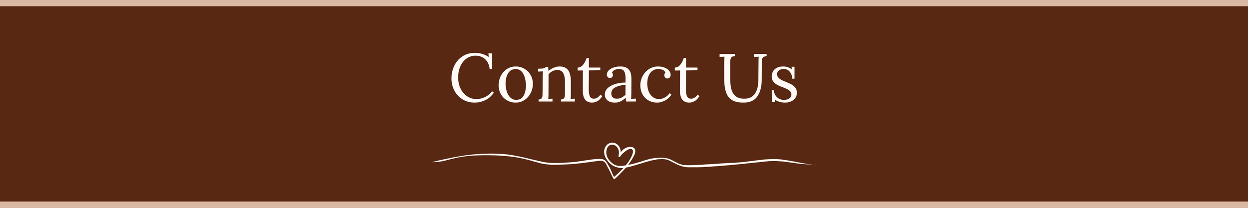 Brown background with white text saying "Contact Us" and a decorative line with a heart in the center.
