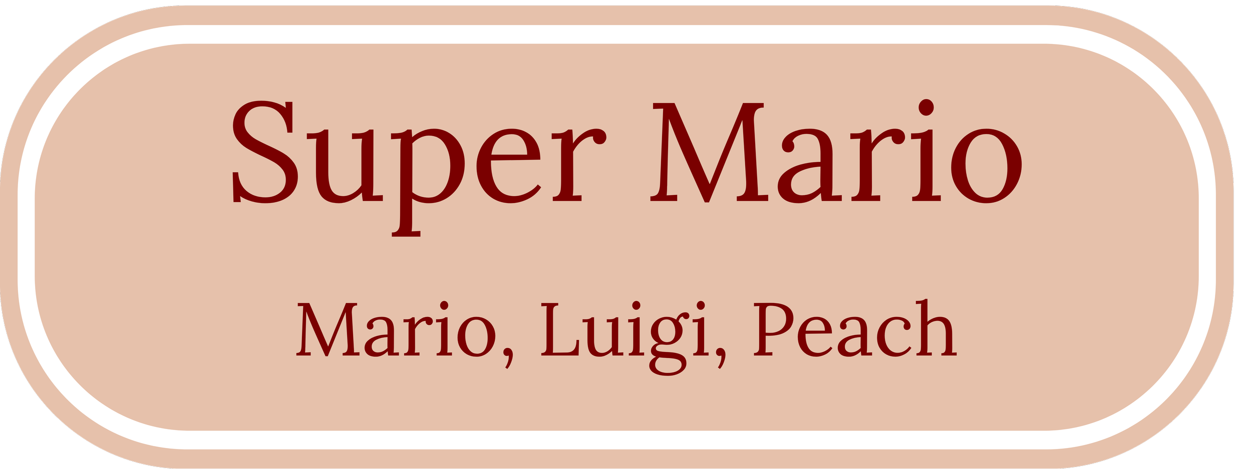 Label with a beige background and rounded white border, reads "Super Mario" in large dark red font, and below in smaller font, "Mario, Luigi, Peach".