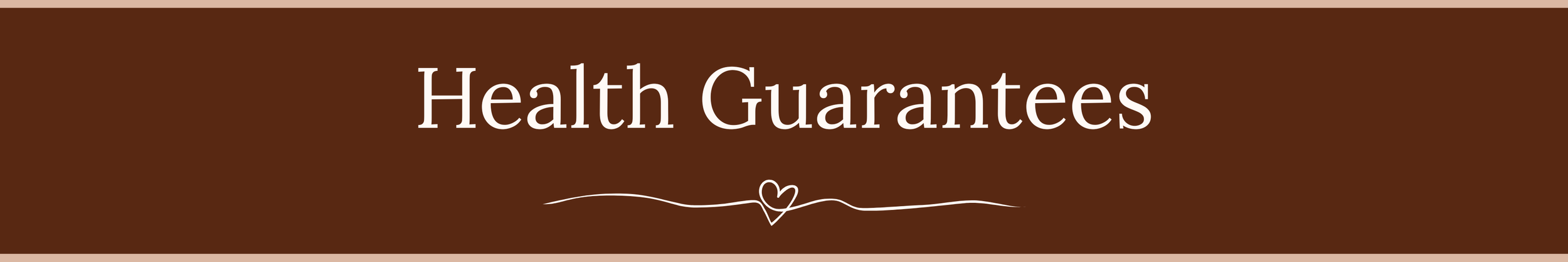 Brown background with white text that says 'Health Guarantees' and a small decorative heart shape line underneath.