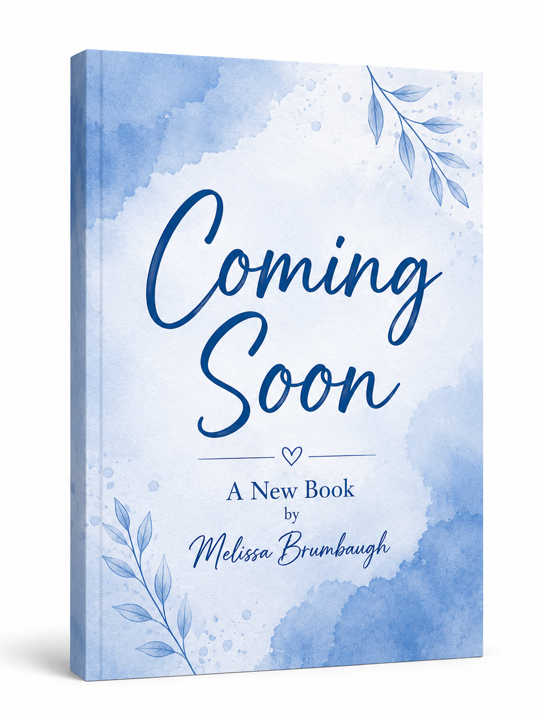Blue watercolor book cover with the text "Coming Soon" in large script, and "A New Book by Melissa Brumbaugh" below, decorated with leaves and a small heart.