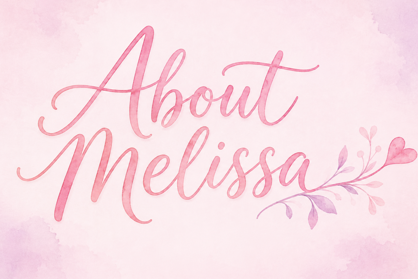 Pink watercolor background with the text 'About Melissa' in large cursive pink font, adorned with a purple floral illustration.
