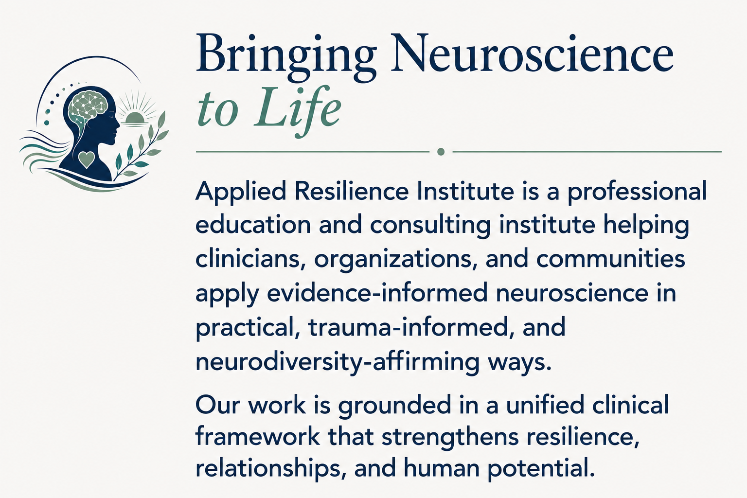 Logo with a profile of a person's head, a brain with connecting dots inside, a sun, and leaf motifs. Text reads: 'Bringing Neuroscience to Life. Applied Resilience Institute is a professional education and consulting institute helping clinicians, organizations, and communities apply evidence-informed neuroscience in practical, trauma-informed, and neurodiversity-affirming ways. Our work is grounded in a unified clinical framework that strengthens resilience, relationships, and human potential.'