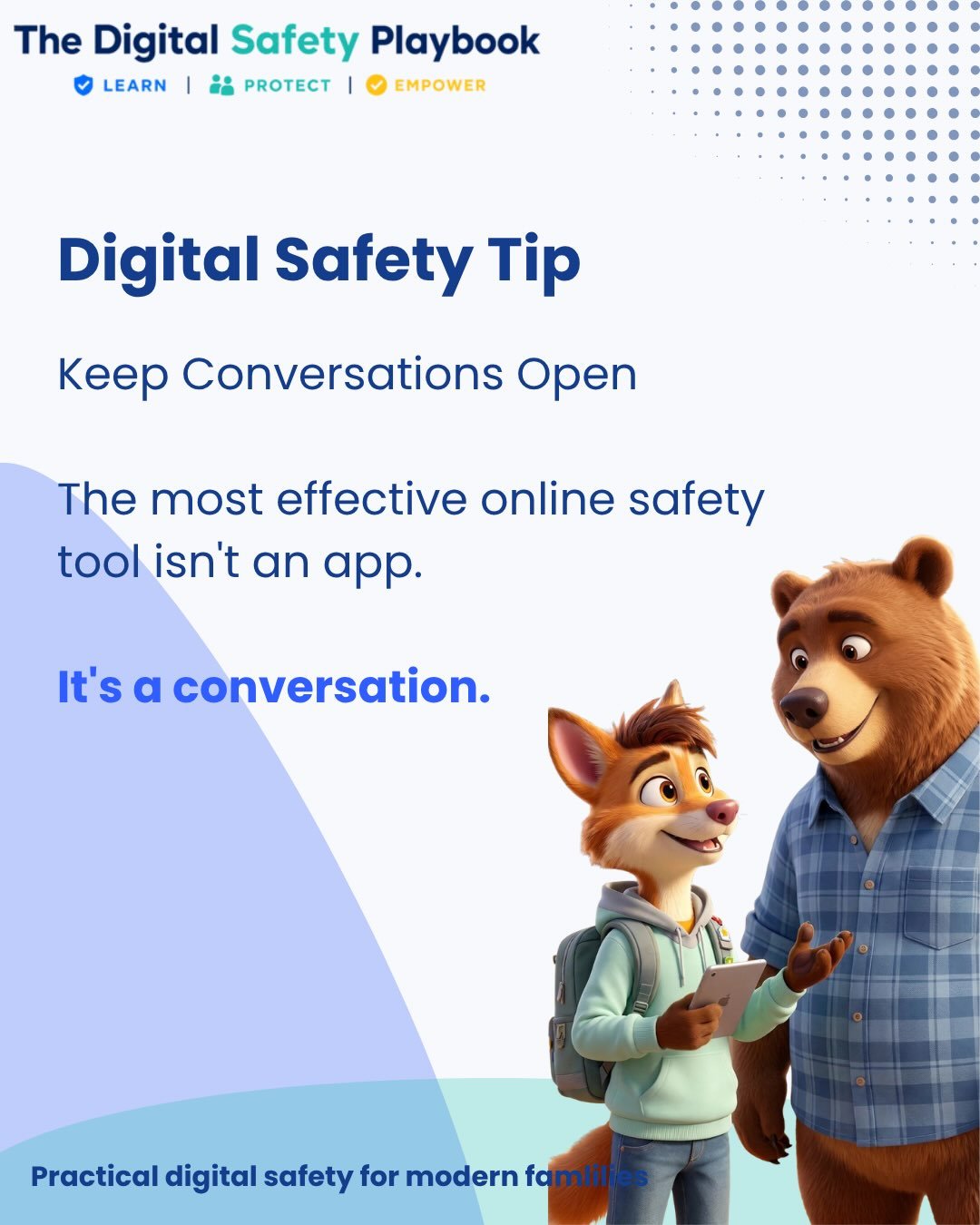 The most effective online safety tool isn&rsquo;t an app. It&rsquo;s a conversation.

Keep talking about what your children are seeing, who they&rsquo;re interacting with and how their online experiences make them feel. Regular, judgement-free conver