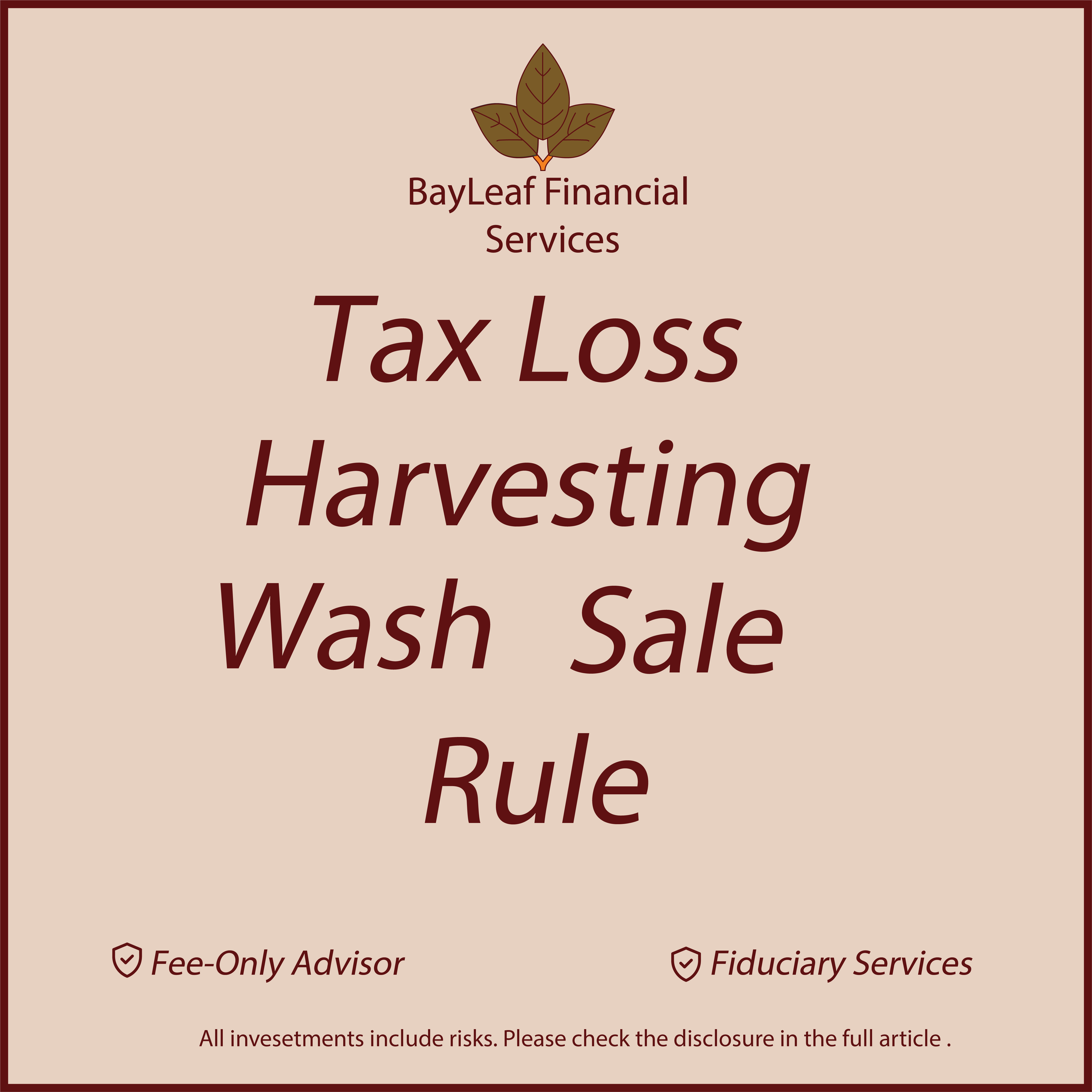 A beige background with a logo of three brown leaves at the top. Below the logo, text reads 'BayLeaf Financial Services.' There is large, bold text that says 'Tax Loss Harvesting.' At the bottom, there are two icons: one indicating 'Fee-Only Advisor' and another for 'Fiduciary Service,' along with a disclaimer about investment risks.