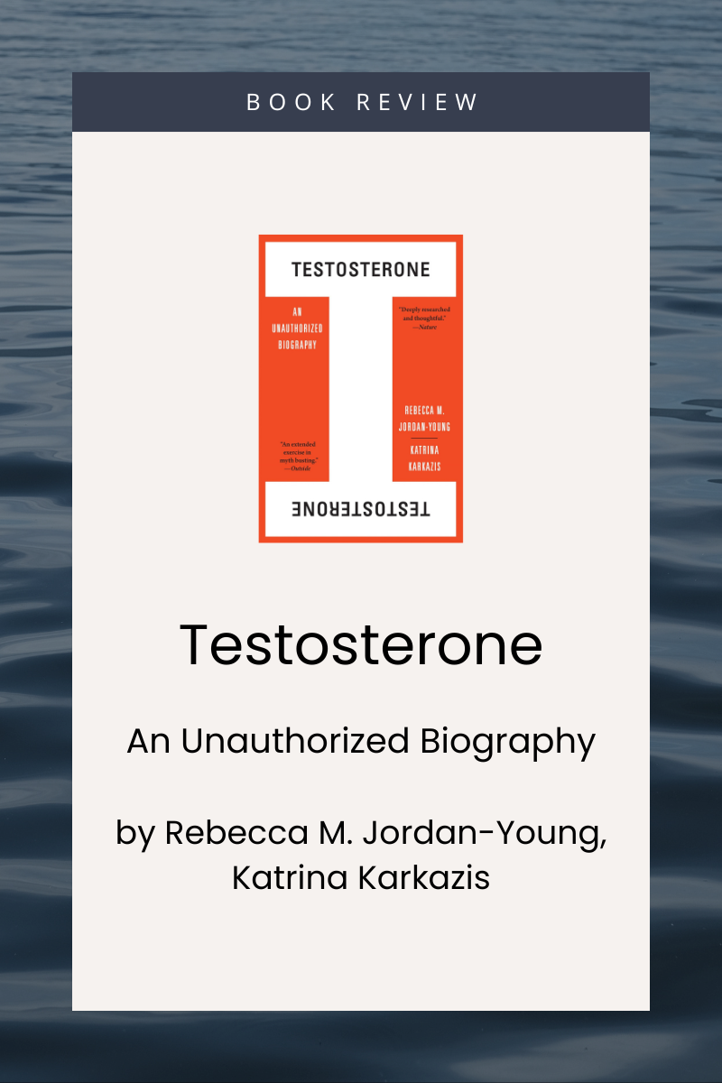 Testosterone: An Unauthorized Biography