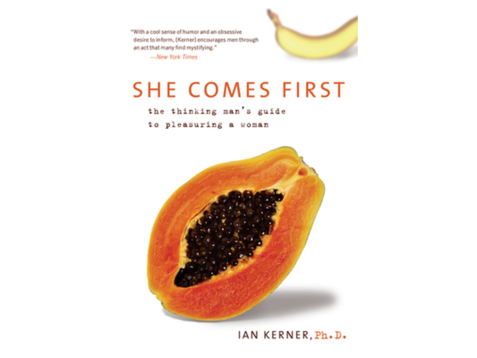 She Comes First: The Thinking Man's Guide to Pleasuring a Woman