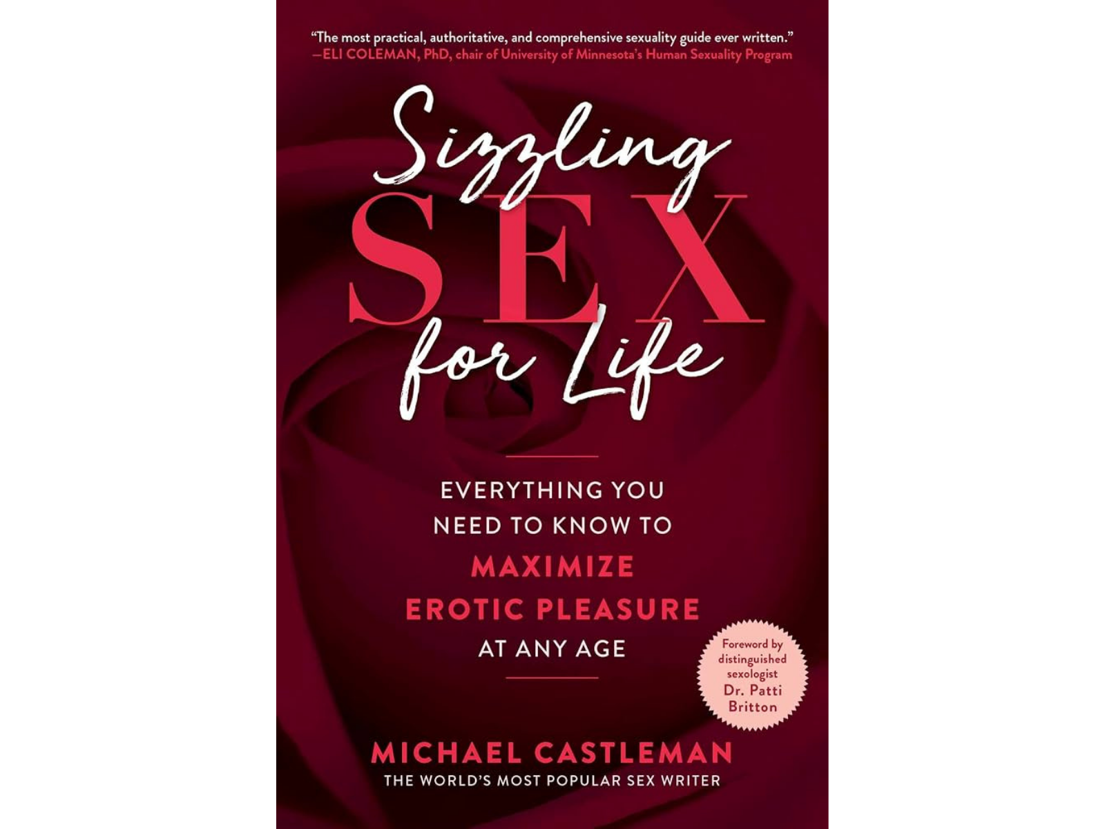 Sizzling Sex for Life: Everything You Need to Know to Maximize Erotic Pleasure at Any Age
