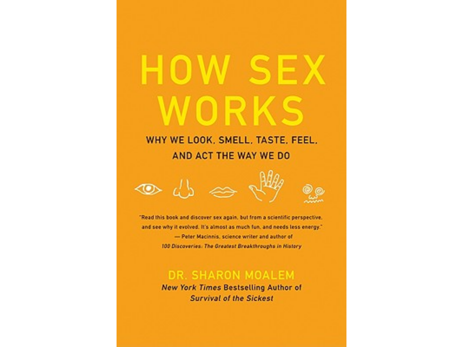 How Sex Works: Why We Look, Smell, Taste, Feel, and Act the Way We Do