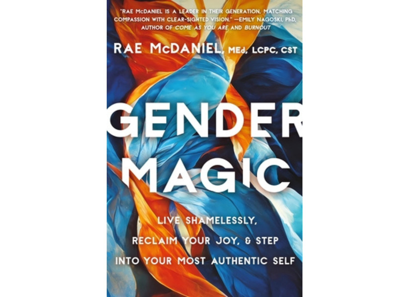 Gender Magic: Live Shamelessly, Reclaim Your Joy, &amp; Step into Your Most Authentic Self
