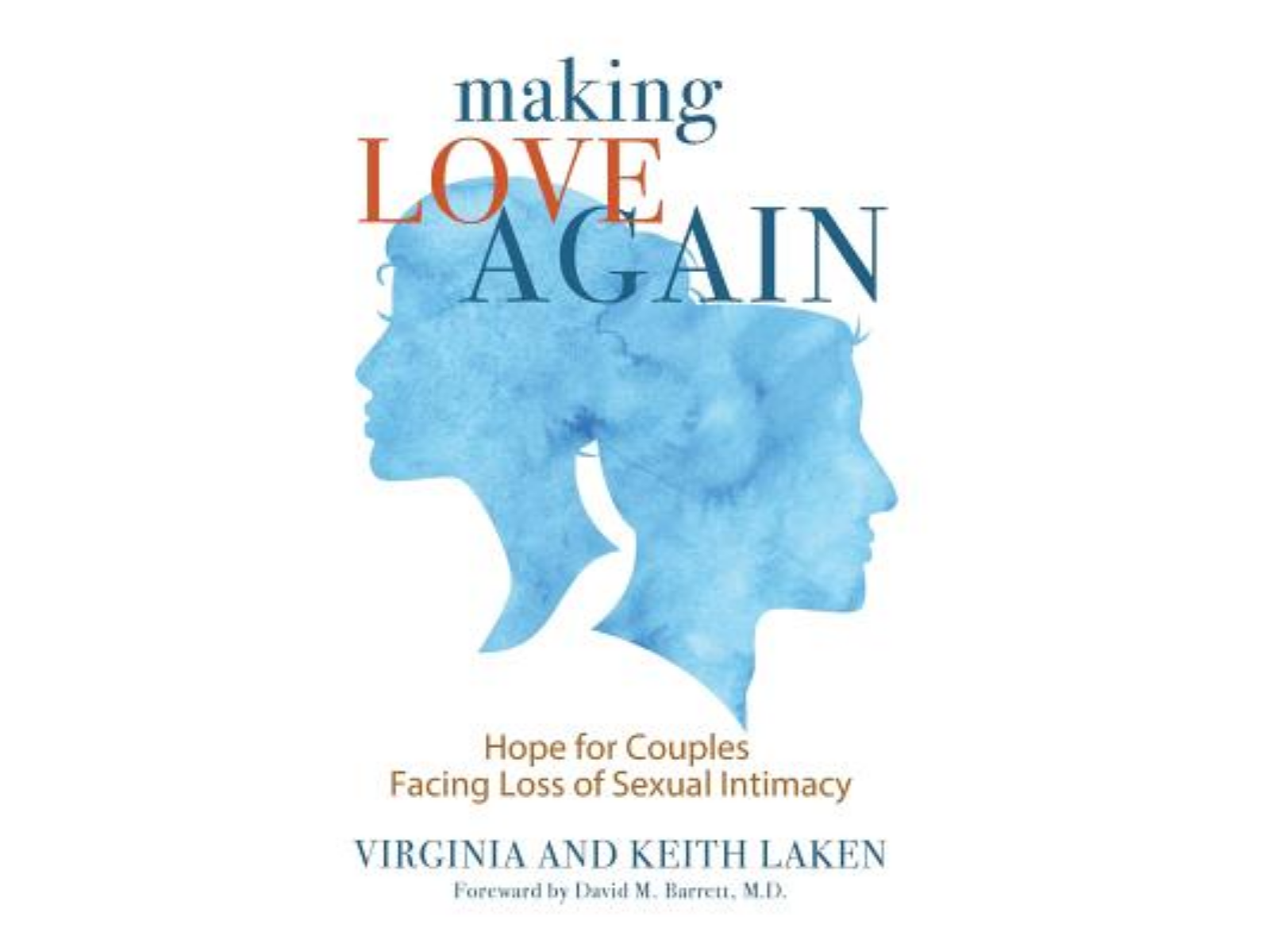 Making Love Again: Hope for Couples Facing Loss of Sexual Intimacy