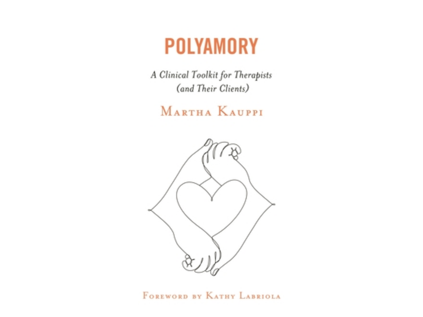 Polyamory: A Clinical Toolkit for Therapists (and Their Clients)