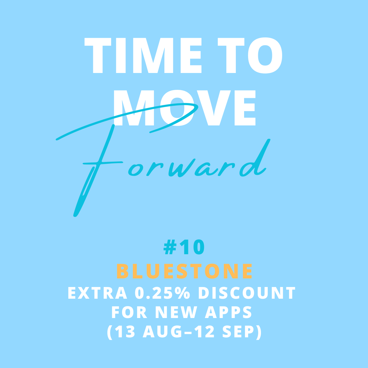 Blue promotional poster with white and orange text, reading 'Time to Move Forward', promoting a #10 Bluestone app with a 0.25% discount for new apps from August 13 to September 12.