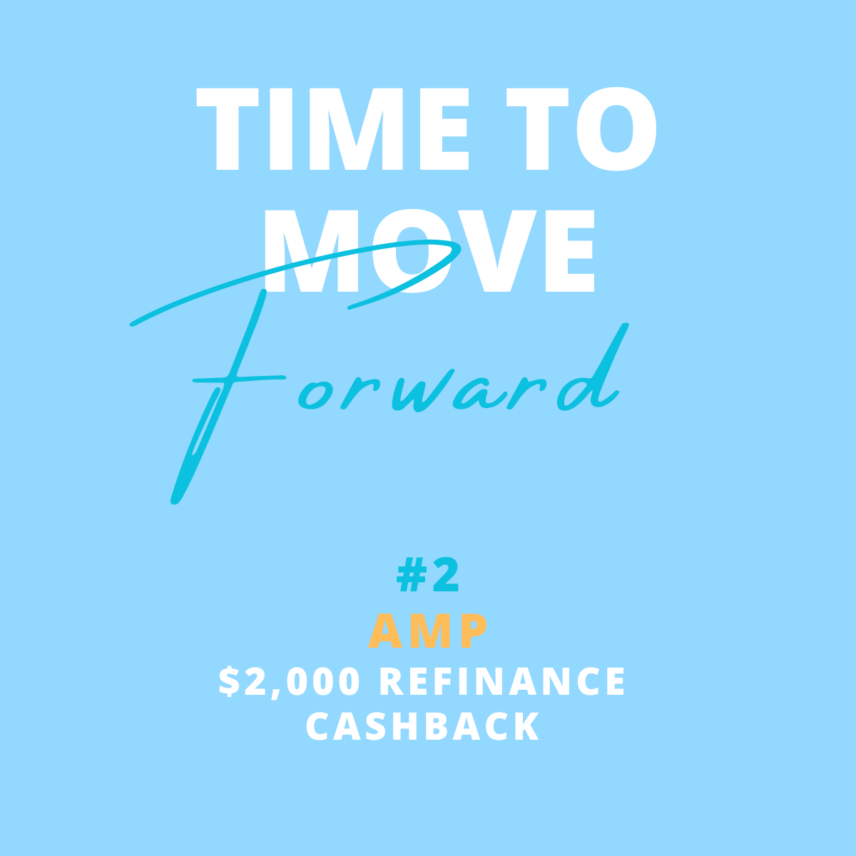 Blue background with white, light blue, and yellow text that reads 'Time to Move Forward #2 AMP $2,000 Refinance Cashback'.