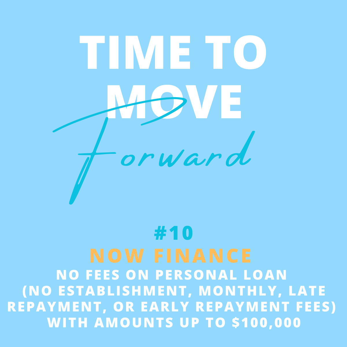 A promotional graphic with the text 'Time to move forward' in large letters, an orange '#10' with 'Now Finance' underneath, and smaller text advertising no fees on personal loans up to $100,000 with no establishment, monthly, late, or early repayment
