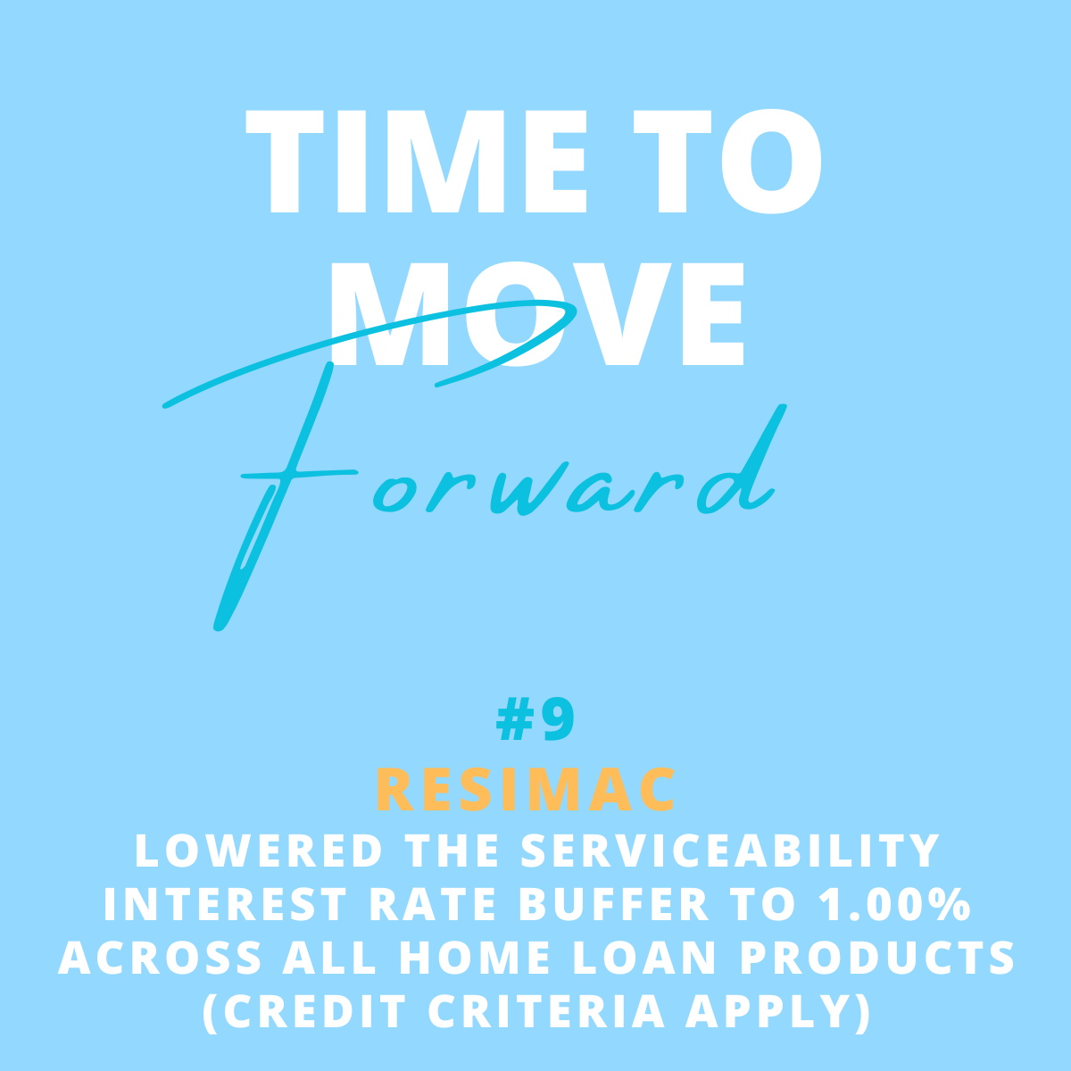 A motivational graphic with the text 'Time to Move Forward' in white and blue on a light blue background. Additional text includes '#9 Resimac' in blue, 'Lowered the serviceability interest rate buffer to 1.00% across all home loan products (credit c