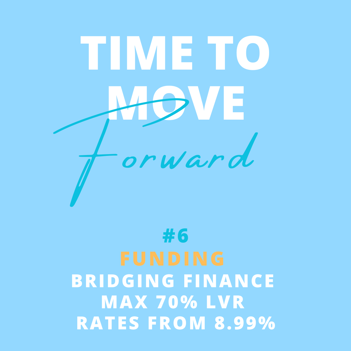 Graphic with the text 'Time to Move Forward', '#6 Funding', and details about bridging finance, maximum 70% loan to value ratio, and rates from 8.99%, all on a light blue background.
