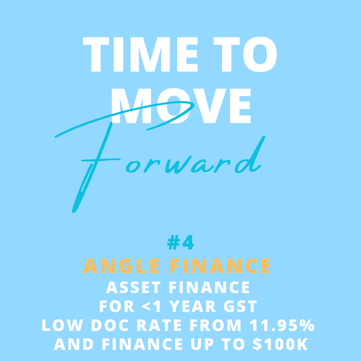 Motivational graphic with the text 'Time to Move Forward', featuring a blue background, with additional text about angle finance, asset finance, for less than one year GST, low documentation rate starting at 11.95%, and financing up to $100,000.