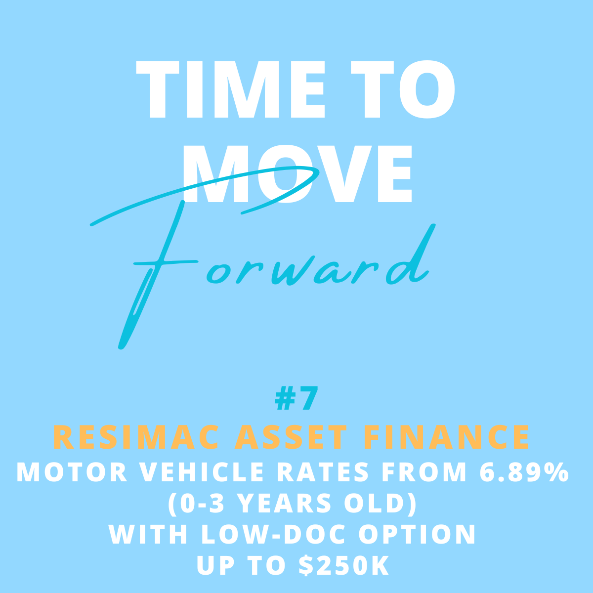 Text graphic with a light blue background that reads "Time to Move Forward" in large, white and blue letters. Beneath it, the graphic states "#7 Resimac Asset Finance" in orange, followed by details about motor vehicle rates from 6.89% (0-3 years old