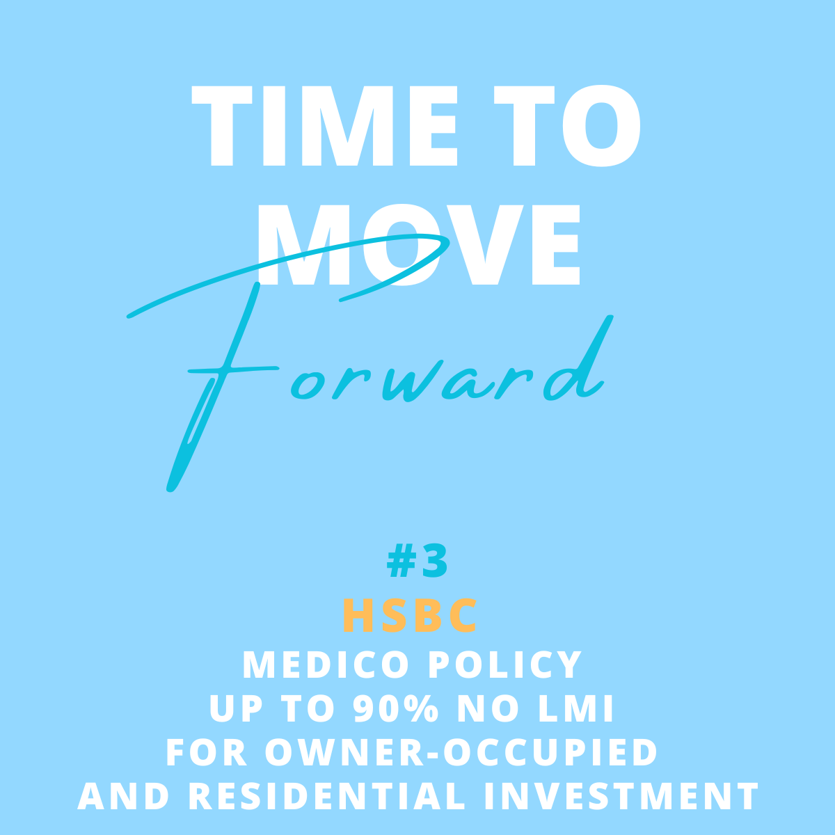 Motivational quote on light blue background: "Time to Move Forward" with the word "forward" written in cursive, and details about HSBC Medico Policy offering up to 90% no LMI for owner-occupied and residential investment.