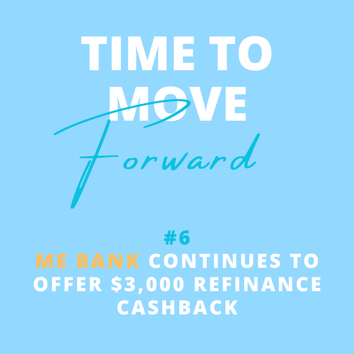 Blue background with white and light blue text that says 'Time to move forward.' Below, it says '#6 Me Bank continues to offer $3,000 refinance cashback' in white and orange text.