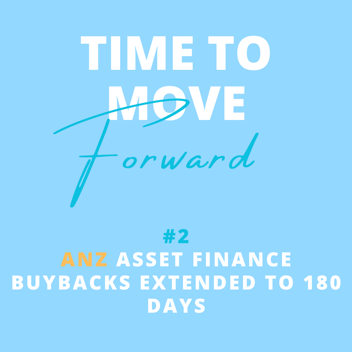 A blue background with the text 'Time to Move Forward' in large white and blue print, and below it in smaller text '#2 ANZ Asset Finance Buybacks Extended to 180 Days'.