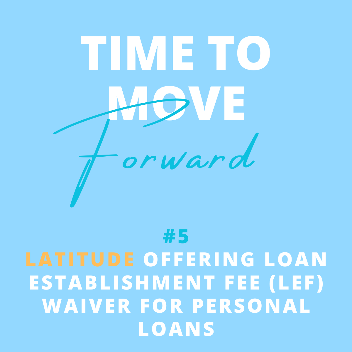A blue background with white and light blue text that reads 'Time to move forward.' Below that, in orange and white text, it says '# 5 Latitude offering loan establishment fee (left) waiver for personal loans'.