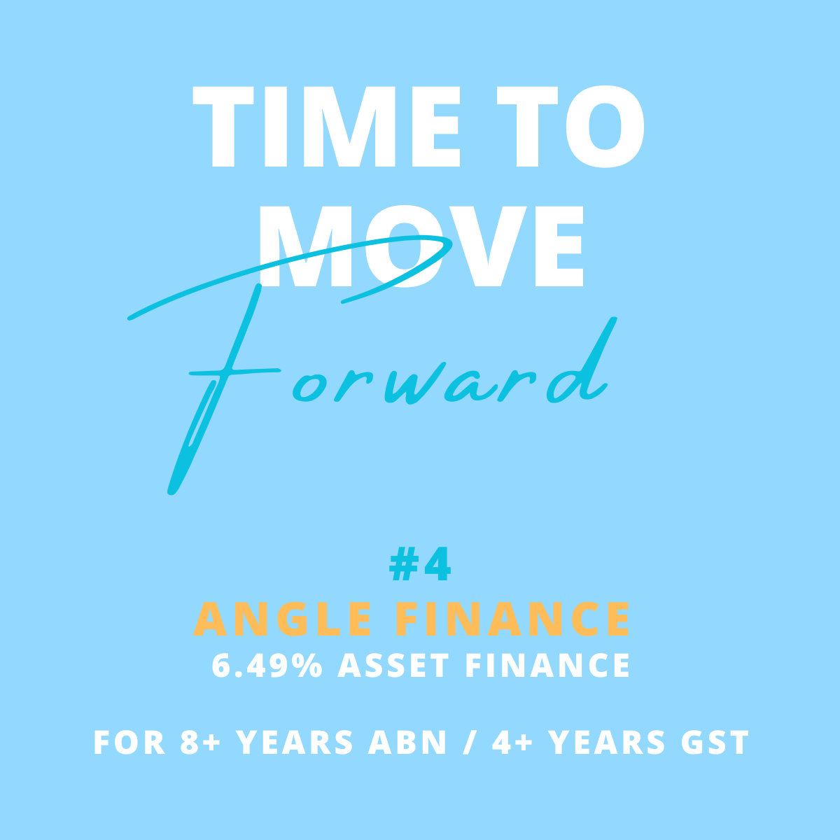 Blue background with the text 'Time to Move Forward' and '#4' in the center. Below, it states 'Angle Finance', '6.49% Asset Finance', and 'For 8+ Years ABN / 4+ Years GST' in different font styles and colors.