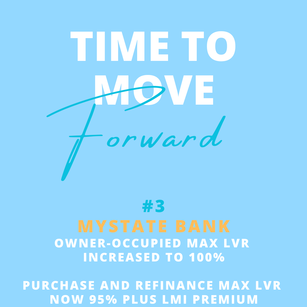 A blue background poster with the phrase "Time to move forward" in white and light blue text, and details about a mortgage loan increase at MyState Bank, including loan Max LVR and refinancing options.