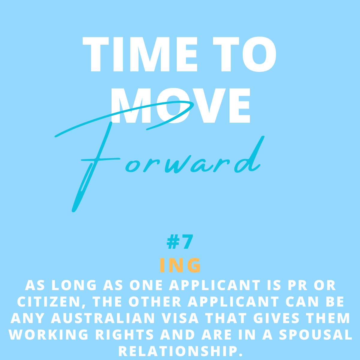 Blue background with white text saying 'Time to move forward', with 'forward' written in cursive. The number '#7' in cyan, and the word 'ING' in orange. Below, white text states, 'As long as one applicant is PR or citizen, the other applicant can be 