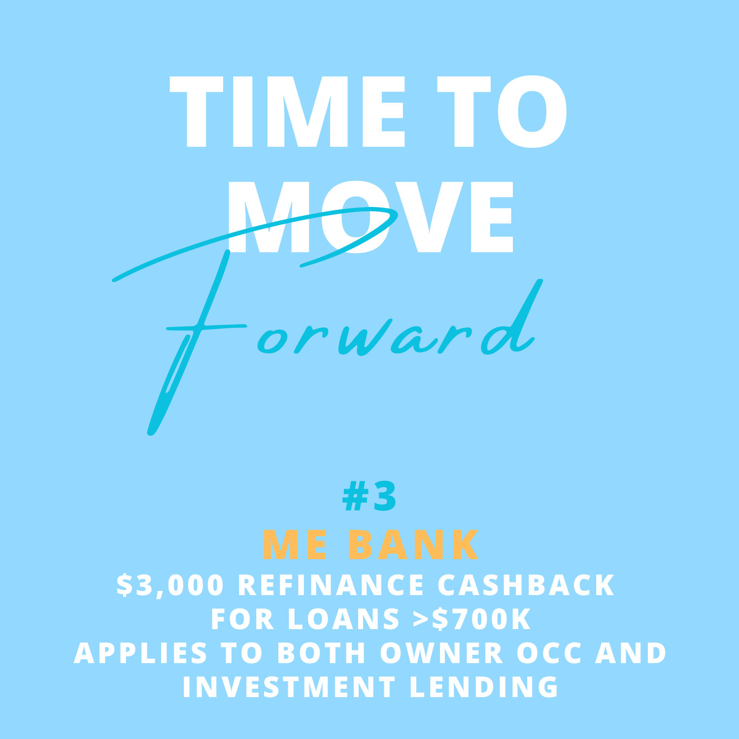 A promotional graphic with a blue background that reads 'Time to Move Forward'. It promotes #3, ME BANK, offering $3,000 refinance cashback for loans over $700K, applicable to owner OCC and investment lending.