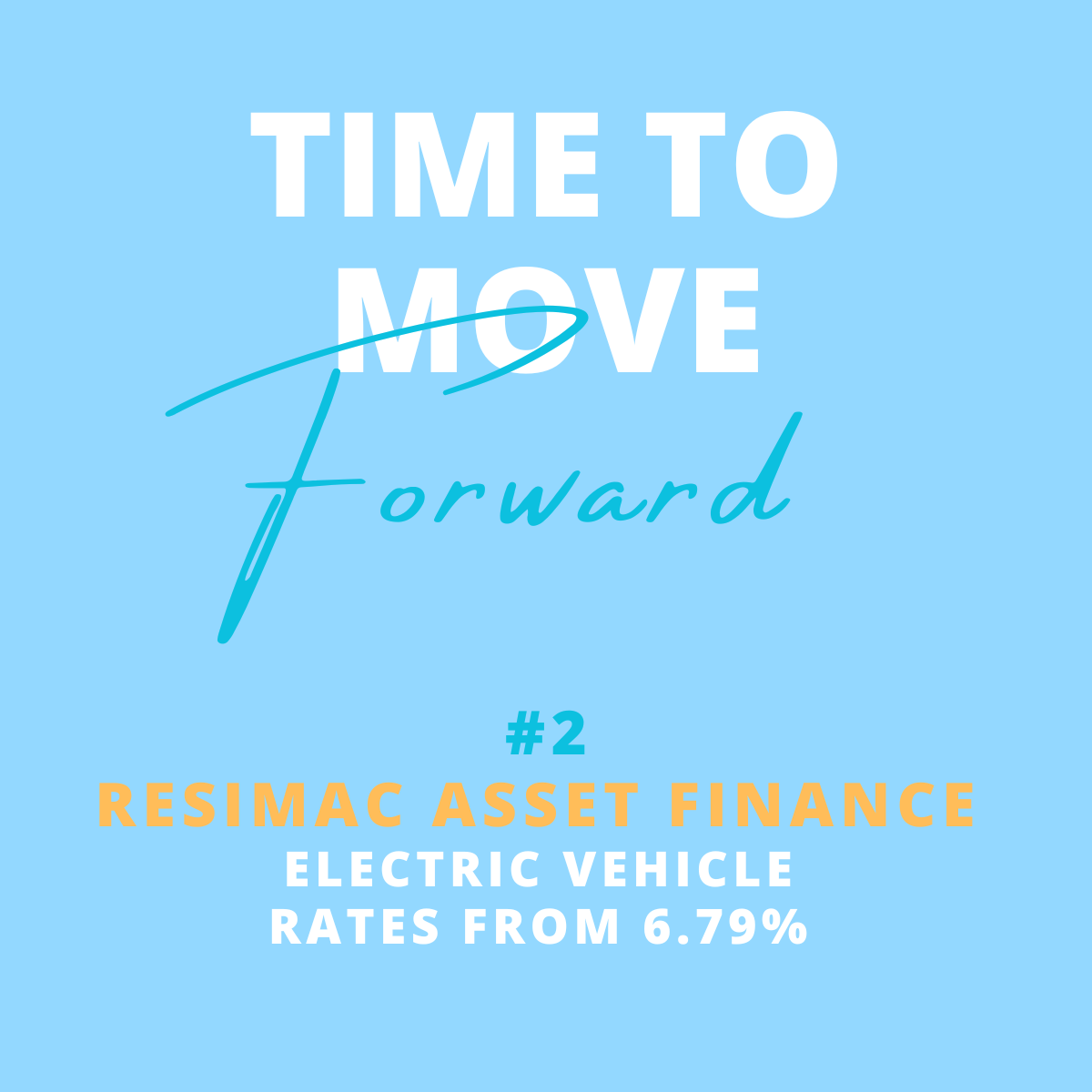 A motivational graphic with a light blue background that says 'Time to Move Forward,' with the words 'forward' in cursive. Below, it states '#2 Resimax Asset Finance Electric Vehicle Rates from 6.79%.'
